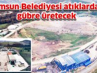 Samsun Belediyesi atıklardan gübre üretecek