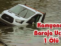 Kamyonet baraja uçtu: 1 ölü