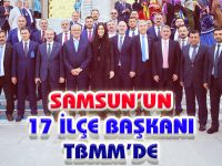 SAMSUN’UN 17 İLÇE BAŞKANI TBMM’DE