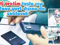 Yerli üretim tuşlu cep telefonu yurt dışına da satılacak