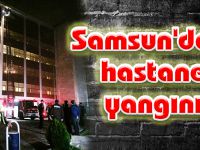 Samsun'daki hastane yangını