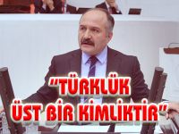 TÜRKLÜK ÜST BİR KİMLİKTİR