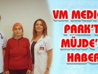 VM MEDICAL PARK’TA MÜJDE’Lİ HABER