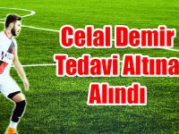 Celal Demir Tedavi Altına Alındı