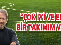ÇOK İYİ VE ELİT BİR TAKIMIM VAR