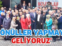 'GÖNÜLLER YAPMAYA GELİYORUZ'