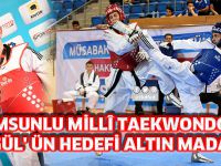 SAMSUNLU MİLLÎ TAEKWONDOCU ŞENGÜL' ÜN HEDEFİ ALTIN MADALYA