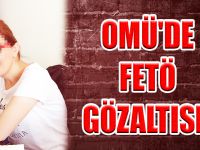 OMÜ'DE FETÖ GÖZALTISI!