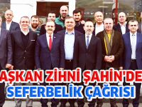 BAŞKAN ZİHNİ ŞAHİN'DEN SEFERBELİK ÇAĞRISI