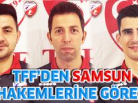 TFF’DEN SAMSUN HAKEMLERİNE GÖREV