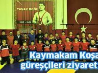 Kaymakam Koşal, güreşçileri ziyaret etti