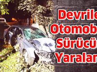 Devrilen Otomobilin Sürücüsü Yaralandı