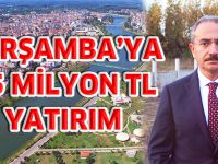 ÇARŞAMBA’YA 85 MİLYON TL YATIRIM