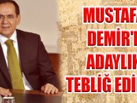 MUSTAFA DEMİR'E ADAYLIK TEBLİĞ EDİLDİ!