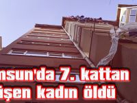 Samsun'da 7. kattan düşen kadın öldü