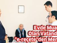 Evde Muayene Olan Vatandaşlar "e-reçete"den Memnun