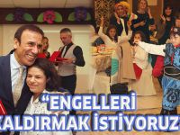 'ENGELLERİ KALDIRMAK İSTİYORUZ'