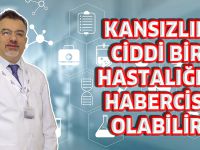 KANSIZLIK CİDDİ BİR HASTALIĞIN HABERCİSİ OLABİLİR