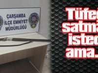 Tüfeği satmak istedi ama…