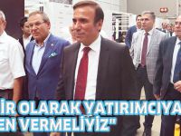 "ŞEHİR OLARAK YATIRIMCIYA GÜVEN VERMELİYİZ"
