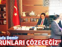 "SORUNLARI ÇÖZECEĞİZ"