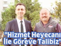 "Hizmet Heyecanı İle Göreve Talibiz"