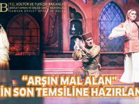 “ARŞIN MAL ALAN” 2018’İN SON TEMSİLİNE HAZIRLANIYOR