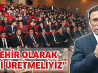 "ŞEHİR OLARAK BİLGİ ÜRETMELİYİZ"
