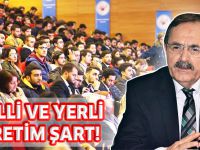 "MİLLİ VE YERLİ ÜRETİM ŞART!"