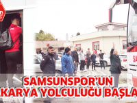 SAMSUNSPOR’UN SAKARYA YOLCULUĞU BAŞLADI