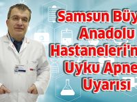 Samsun Büyük Anadolu Hastaneleri'nden Uyku Apnesi Uyarısı