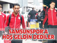 SAMSUNSPOR'A HOŞ GELDİN DEDİLER