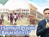“Asl-ı Samsun Projesi İle Başarabiliriz”