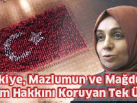 "Türkiye, Mazlumun ve Mağdurun Yaşam Hakkını Koruyan Tek Ülke"