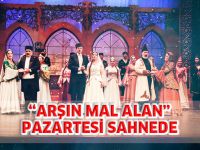 “ARŞIN MAL ALAN” PAZARTESİ SAHNEDE