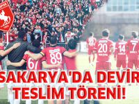 SAKARYA'DA DEVİR TESLİM TÖRENİ!
