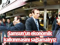 Samsun'un ekonomik kalkınmasını sağlamalıyız