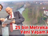 25 bin Metrekarelik Yeni Yaşam Alanı
