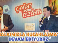 “HALKIMIZLA KUCAKLAŞMAYA DEVAM EDİYORUZ”