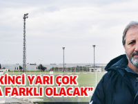 "İKİNCİ YARI ÇOK DAHA FARKLI..."