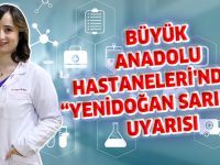 BÜYÜK ANADOLU HASTANELERİ'NDEN "YENİDOĞAN SARILIĞI" UYARISI