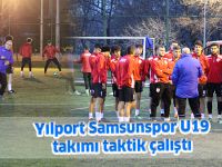 Yılport Samsunspor U19 takımı taktik çalıştı
