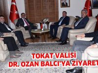 TOKAT VALİSİ DR. OZAN BALCI’YA ZİYARET