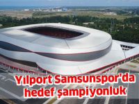 Yılport Samsunspor'da hedef şampiyonluk