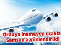 Orduya inemeyen uçaklar Samsun’a yönlendirildi