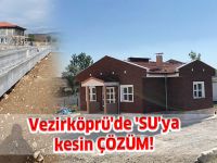 Vezirköprü'de 'SU'ya kesin ÇÖZÜM!