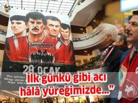 İlk günkü gibi acı hâlâ yüreğimizde