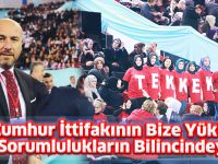 “Cumhur İttifakının Bize Yüklediği Sorumlulukların Bilincindeyiz”