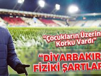 "DİYARBAKIR'IN FİZİKİ ŞARTLARI..."