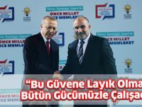 “Bu Güvene Layık Olmak İçin Bütün Gücümüzle Çalışacağız”